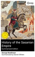 Cover: History of the Sasanian Empire (Summarized Edition) - Quickie Classics