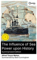 Cover: The Influence of Sea Power upon History (Summarized Edition) - Quickie Classics