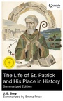 Cover: The Life of St. Patrick and His Place in History (Summarized Edition) - Quickie Classics