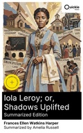 Cover: Iola Leroy; or, Shadows Uplifted (Summarized Edition) - Quickie Classics