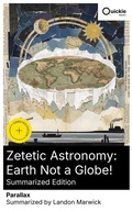Cover: Zetetic Astronomy: Earth Not a Globe! (Summarized Edition) - Quickie Classics