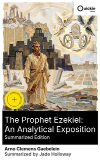 Enlarge image Cover: The Prophet Ezekiel: An Analytical Exposition (Summarized Edition) - Quickie Classics