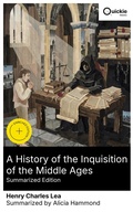 Cover: A History of the Inquisition of the Middle Ages (Summarized Edition) - Quickie Classics