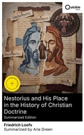 Cover: Nestorius and His Place in the History of Christian Doctrine (Summarized Edition) - Quickie Classics