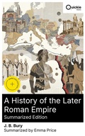 Cover: A History of the Later Roman Empire (Summarized Edition) - Quickie Classics