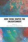Cover: How China Shaped the Enlightenment - Routledge