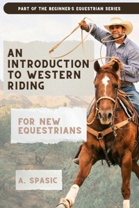 Enlarge image Cover: An Introduction to Western Riding for New Equestrians - Beginner's Equestrian Series