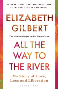 Enlarge image Cover: All the Way to the River - Bloomsbury Publishing PLC
