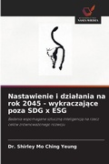 Cover: Nastawienie i dzialania na rok 2045 - wykraczajace poza SDG x ESG - Wydawnictwo Nasza Wiedza