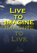 Cover: Live to Imagine - Scribes Valley Publishing Company