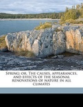 Cover: Spring; Or, the Causes, Appearances, and Effects of the Seasonal Renovations of Nature in All Climates - Nabu Press