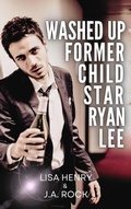 Cover: Washed Up Former Child Star Ryan Lee - J.A. Rock
