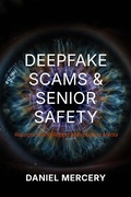 Cover: Deepfake Scams & Senior Safety - Daniel Mercery