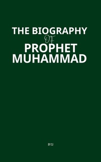 Enlarge image Cover: The Biography of Prophet Muhammad - Sophia Jamil