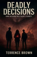 Cover: Deadly Decisions - Terrence Brown