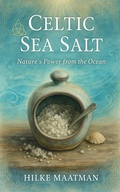 Cover: Celtic Sea Salt - Nature's Power from the Ocean (Healthy Nutrition & Herbs - Body & Soul, #1) - Hilke Maatman