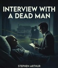 Cover: Interview with a Dead Man - Stephen Arthur