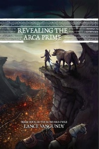 Enlarge image Cover: Revealing the Arca Prime (The Rune Fire Cycle, #4) - Lance VanGundy