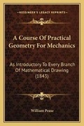 Cover: A Course Of Practical Geometry For Mechanics - Kessinger Publishing