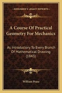 Enlarge image Cover: A Course Of Practical Geometry For Mechanics - Kessinger Publishing
