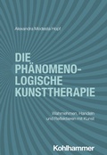 Cover: Die ph&auml;nomenologische Kunsttherapie - Kohlhammer