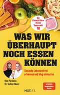 Bild: Was wir &uuml;berhaupt noch essen k&ouml;nnen - Gesunde Lebensmittel erkennen, Zutatenlisten verstehen, Ern&auml;hrungsmythen entlarven, Zusatzstoffe vermeiden, bewusster einkaufen und gesund essen im Alltag - Next Level Verlag