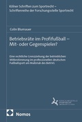 Cover: Betriebsr&auml;te im Profifu&szlig;ball - Mit- oder Gegenspieler? - Nomos
