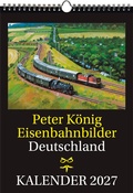 Cover: EISENBAHN KALENDER 2027: Peter K&ouml;nig Eisenbahnbilder Deutschland - Verlag Rockstuhl