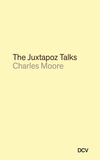 Enlarge image Cover: Charles Moore: The Juxtapoz Talks - Dr. Cantz'sche Verlagsgesellschaft mbH & Co. KG