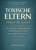 Cover: TOXISCHE ELTERN HINTER DIR LASSEN - Reichenbacher Publishing GmbH