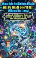 Cover: Wenn Dein Ged&auml;chtnis L&ouml;scht Was Du Gerade Gelernt Hast W&auml;hrend Du Lernst - epubli