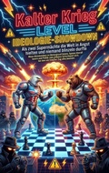 Cover: Kalter Krieg Level Ideologie-Showdown: Als zwei Superm&auml;chte die Welt in Angst hielten und niemand blinzeln durfte - epubli