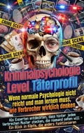 Cover: Kriminalpsychologie Level T&auml;terprofil: Wenn normale Psychologie nicht reicht und man lernen muss, wie Verbrecher wirklich denken - epubli