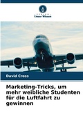 Cover: Marketing-Tricks, um mehr weibliche Studenten fuer die Luftfahrt zu gewinnen - Verlag Unser Wissen