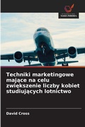 Cover: Techniki marketingowe majace na celu zwiekszenie liczby kobiet studiujacych lotnictwo - Wydawnictwo Nasza Wiedza