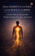 Cover: From Anxiety of the Soul to the Peace of the Spirit (Inner Life & Message of the Cross) - LEMESSAGEDELACROIX
