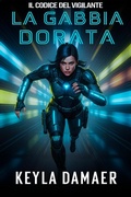 Cover: La Gabbia Dorata (Il Codice del Vigilante, #5) - Keyla Damaer