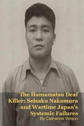 Cover: The Hamamatsu Deaf Killer: Seisaku Nakamura and Wartime Japan's Systemic Failures - SilverBack
