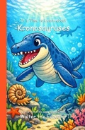 Cover: It's Time to Learn about Kronosauruses - Silent King Books