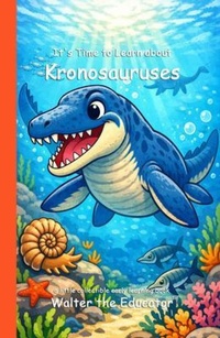 Enlarge image Cover: It's Time to Learn about Kronosauruses - Silent King Books