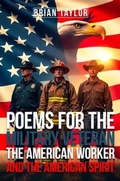 Cover: Poems For the Military Veteran, the American Worker, and the American Spirit - Brian Taylor