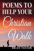 Cover: Poems To Help Your Christian Walk - Brian Taylor