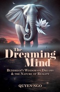 Cover: The Dreaming Mind: Buddhism's Wisdom on Dreams and the Nature of Reality - Pana Mind Press