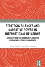 Cover: Strategic Silences and Narrative Power in International Relations - Routledge
