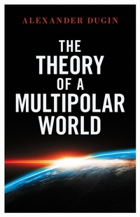 Enlarge image Cover: The Theory of a Multipolar World - Arktos Media Ltd.
