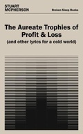 Cover: The Aureate Trophies of Profit & Loss (And Other Lyrics for a Cold World) - Broken Sleep Books