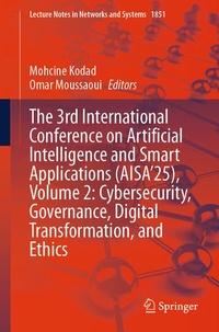 Enlarge image Cover: The 3rd International Conference on Artificial Intelligence and Smart Applications (AISA'25), Volume 2: Cybersecurity, Governance, Digital Transformation, and Ethics - Springer