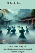 Cover: Woo Tonic Kung Fu introduction to the ancient art of shaolin kung fu - BookRix