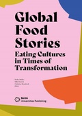 Cover: Global Food Stories. Eating Cultures in Times of Transformation - Berlin Universities Publishing