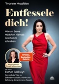 Cover: Entfessele dich! - Warum brave M&auml;dchen niemals Geschichte schreiben - Orbita Media GmbH